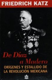 Portada de De Díaz a Madero: Orígenes y estallido de la Revolución mexicana