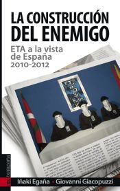 Portada de La construcción del enemigo : ETA a la vista de España, 2010-2012