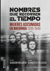 Portada de Nombres que recorren el tiempo: Mujeres asesinadas en Nafarroa (1936-1948)