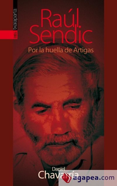 Ra&uacute;l Sendic : por la huella de Artigas