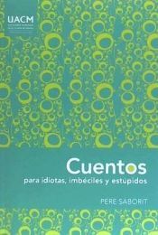 Portada de CUENTOS PARA IDIOTAS, INMBECILES Y ESTUPIDOS