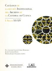 Portada de Cat&aacute;logo de la secci&oacute;n institucional del archivo de la Catedral de Cuenca: I. Siglos XII-XIV
