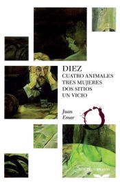 Portada de Diez: Cuatro animales, tres mujeres, dos sitios, un vicio