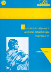 Portada de La participación indígena en la construcción de la república de Guatemala, S.XIX