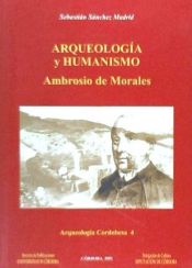 Portada de Arqueololgía y humanismo: Ambrosio de Morales