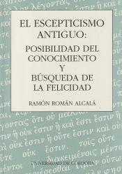 Portada de El escepticismo antiguo : posibilidad de conocimiento y búsqueda de la felicidad