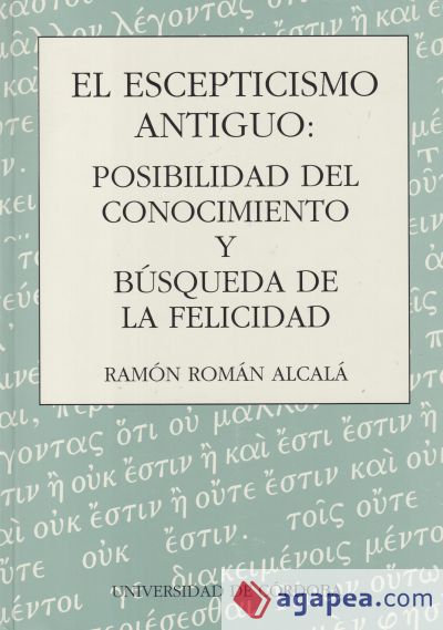 El escepticismo antiguo : posibilidad de conocimiento y búsqueda de la felicidad