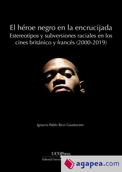 El héroe negro en la encrucijada: estereotipos y subversiones raciales en los cines británico y francés (2000-2019)