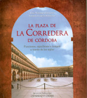 Portada de La plaza de La Corredera de Córdoba. Funciones, significado e imagen a través de los siglos