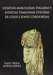 Portada de Las estatuas masculinas togadas y las estatuas femeninas vestidas de colecciones cordobesas