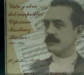 Portada de Vida y obra del compositor Cipriano Martínez Rücker (1864-1924)