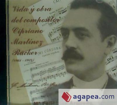 Vida y obra del compositor Cipriano Martínez Rücker (1864-1924)