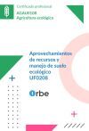UF0208 - Aprovechamientos de recursos y manejo de suelo ecol&oacute;gico (MF0717) AGAU0108