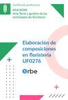 UF0276: Elaboraci&oacute;n de composiciones en florister&iacute;a (MF1484_3) AGAJ0208