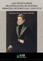 Portada de Los inventarios de Doña Juana de Austria, princesa de Portugal (1535-1573) (Ebook)
