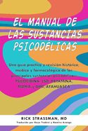 Portada de El Manual de Las Sustancias Psicodélicas: Una Guía Práctica Y Revisión Histórica, Médica Y Farmacológica de Las Principales Sustancias Psicodélicas: P