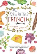 Portada de The Farm to Table French Phrasebook: Master the Culture, Language and Savoir Faire of French Cuisine