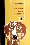 UN PERRO COMO NOSOTROS. (COLECCION FABULLATA)