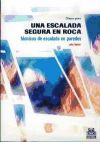 UNA ESCALADA SEGURA EN ROCA. Técnicas de escalada en paredes.