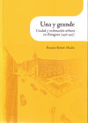 UNA Y GRANDE. CIUDAD Y ORDENACIÓN URBANA EN ZARAGOZA (1936-1957)