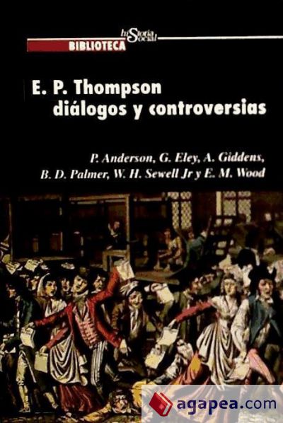 E. P. Thompson : diálogos y controversias