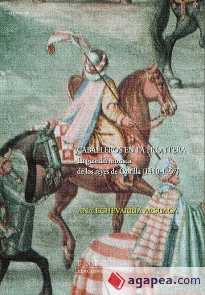 Caballeros en la frontera. La guardia morisca de los Reyes de Castilla (1410-1467) (Ebook)