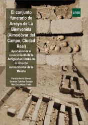 Portada de El conjunto funerario de Arroyo de La Bienvenida (Almodóvar del Campo, Ciudad Real) Aportaciones al conocimiento de la Antigüedad Tardía en el reborde suroccidental de la Meseta