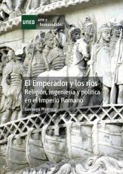 El emperador y los ríos. Religión, ingeniería y política en el Imperio Romano (Ebook)