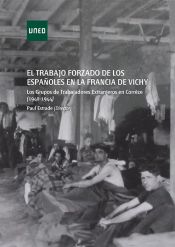 Portada de El trabajo forzado de los españoles en la Francia de Vichy. Los grupos de trabajadores extranjeros en Corréze (1940-1944)