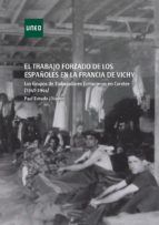 Portada de El trabajo forzado de los españoles en la Francia de Vichy. Los grupos de trabajadores extranjeros en Corréze (1940-1944) (Ebook)