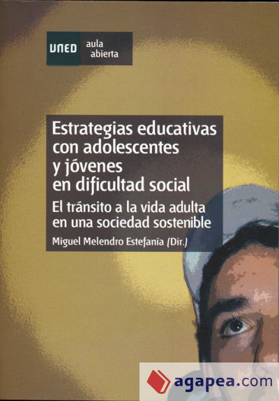 Estrategias educativas con adolescentes y jóvenes en dificultad social. El tránsito a la vida adulta en una sociedad sostenible