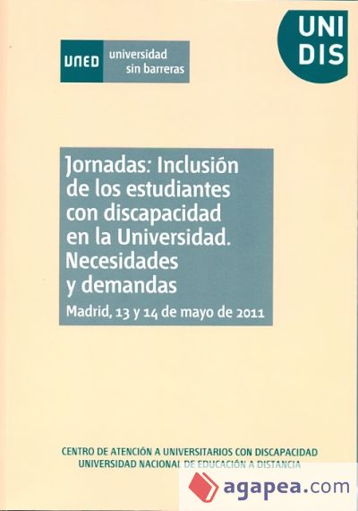 Jornadas: inclusión de los estudiantes con discapacidad en la universidad. Necesidades y demandas. Madrid, 13 y 14 de mayo de 2011