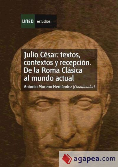 Julio César: textos, contextos y recepción. De la roma clásica al mundo actual (Ebook)