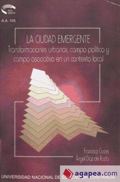 La Ciudad Emergente. Transformaciones Urbanas, Campo Político Asociativo en un Contexto Local (Ebook)