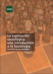 Portada de La explicaci&oacute;n sociol&oacute;gica: una introducci&oacute;n a la sociolog&iacute;a