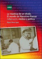 Portada de La injusticia de un olvido. El mundo de Marcelino Pascua (1897/1977) médico y político (Ebook)