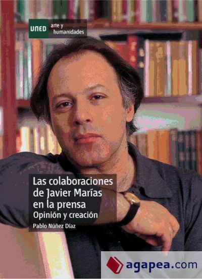 Las colaboraciones de Javier Mar&iacute;as en la prensa (opini&oacute;n y creaci&oacute;n). (Ebook)
