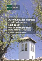 Portada de Las comunidades islámicas en la España actual (1960-2008). Génesis e institucionalización de una minoría de referencia