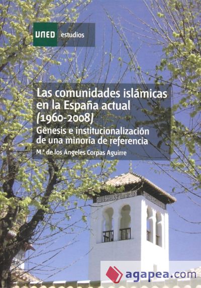 Las comunidades islámicas en la España actual (1960-2008). Génesis e institucionalización de una minoría de referencia