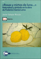 Portada de Rosas y mirtos de luna..."". Naturaleza y símbolo en la obra de Federico García Lorca.""