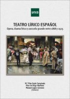 Portada de Teatro lírico español. Ópera, drama lírico y zarzuela grande entre 1868 y 1925 (Ebook)