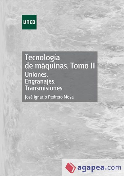 Tecnología de máquinas. Tomo II. Uniones. Engranajes. Transmisiones