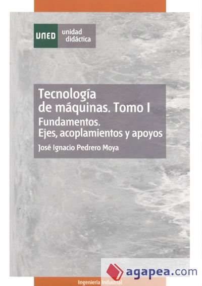 Tecnología de máquinas Vol. I : Fundamentos. Ejes, acoplamientos y apoyos