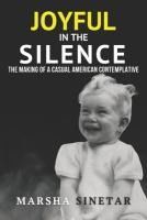 Portada de Joyful in The Silence: The Making of a Casual American Contemplative