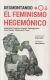 Portada de DESMONTANDO EL FEMINISMO HEGEMONICO, de IRUNE ARIÑO