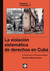 Portada de LA VIOLACI&Oacute;N SISTEM&Aacute;TICA DE DERECHOS EN CUBA