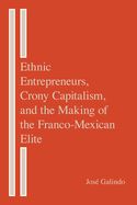 Portada de Ethnic Entrepreneurs, Crony Capitalism, and the Making of the Franco-Mexican Elite
