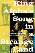 Portada de King Alpha's Song in a Strange Land: The Roots and Routes of Canadian Reggae