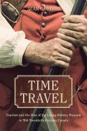 Portada de Time Travel: Tourism and the Rise of the Living History Museum in Mid-Twentieth-Century Canada