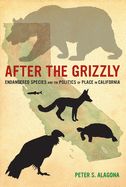 Portada de After the Grizzly: Endangered Species and the Politics of Place in California